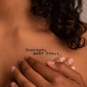 "Courage Dear Heart" Tattoo